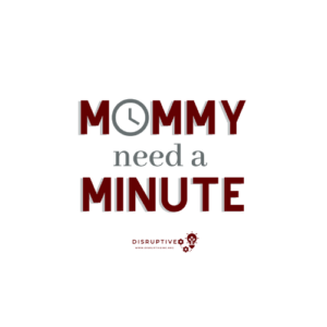 Mommy Need A Minute Logo for a Disruptive INC event.
